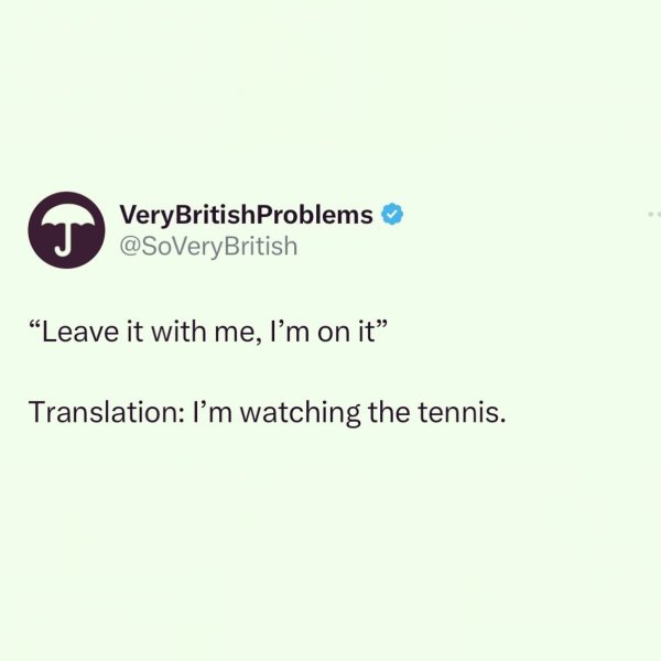 If you need me I’ll be watching Wimbledon for the next fe...