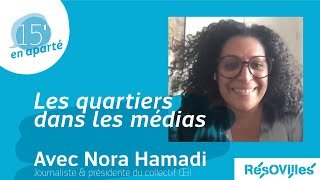 15' en apparté... avec Nora Hamadi. Parler des quartiers dans les médias
