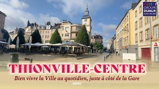 THIONVILLE CENTRE-VILLE : Bien vivre la Ville au quotidien, juste à côté de la gare !