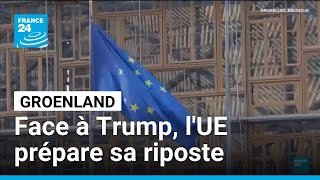 Groenland : l'UE prépare sa riposte face aux menaces de Donald Trump • FRANCE 24