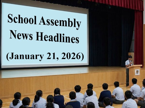 School Assembly News Headlines Today (January 21): Top National, Business News, Sports News & World News with Weather Updates & Thought of the Day