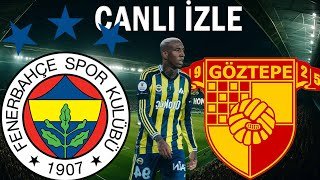 FENERBAHÇE GÖZTEPE MAÇI CANLI İZLE