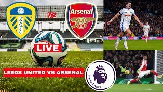 Leeds United vs Arsenal Live Stream Premier League EPL Football Match Today Score Highlights Gunners