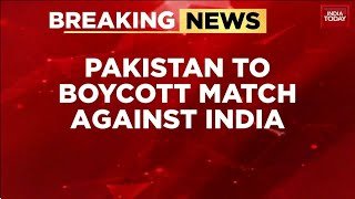 Pakistan To Boycott India Match In T20 World Cup 2026 | India Vs Pakistan | India Today