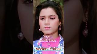 Top 10 Iconic Songs Of Neelam Kothari 😊❤😇🌹