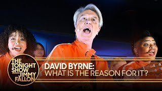 David Byrne: What Is The Reason For It? | The Tonight Show Starring Jimmy Fallon