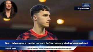 Man Utd announce transfer seconds before January window slammed shut