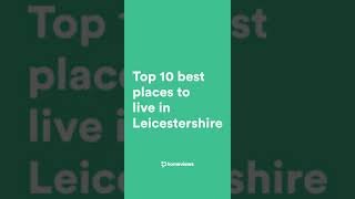 Top 10 places to live in Leicestershire