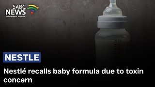 Nestlé recalls baby formula due to toxin concern