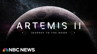 Artemis II: NASA's Journey to the Moon | NBC News