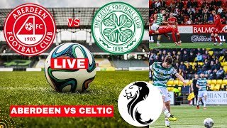 Aberdeen vs Celtic Live Stream Scottish Premiership SPFL Football Match Score Commentary Highlights