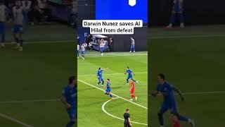 Darwin Nunez saves Al Hilal from defeat 🔥 #nunez #darwinnunez #alhilal