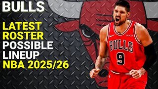 CHICAGO BULLS LATEST ROSTER UPDATE/POSSIBLE LINEUP/NBA 2025-26