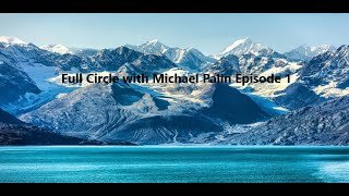 #travel Full Circle with Michael Palin Episode 1