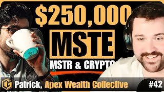 He Invested $250,000 in MSTE, MSTR & Crypto - Patrick (Apex Wealth) | GG Podcast #42