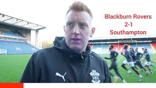 IT'S NOT AN EXCUSE! WE'VE GOT A GOOD SIDE ON THE PITCH! WILL STILL ON BLACKBURN ROVERS2-1SOUTHAMPTON