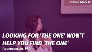 Why You Shouldn't Look For The One