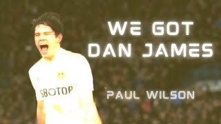 Paul Wilson - We Got Dan James