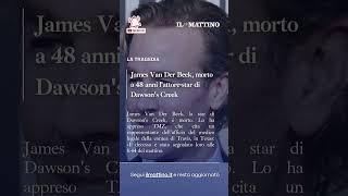 James Van Der Beek, morto a 48 anni l'attore di Dawson's Creek
