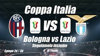 BOLOGNA vs LAZIO - Coppa Italia - Quarti di Finale - Cronaca campo 2d - DIRETTA LIVE - Inizio ore 21