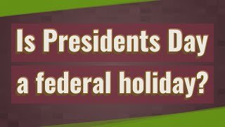 Is Presidents Day a federal holiday?
