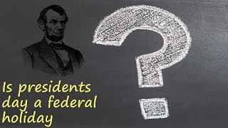 Is Presidents Day a federal holiday?