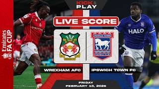 🔴 Wrexham AFC vs Ipswich Town FC | FA Cup | LIVE SCORE