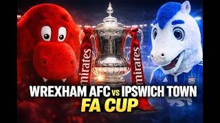 WREXHAM AFC vs IPSWICH TOWN  | FA CUP