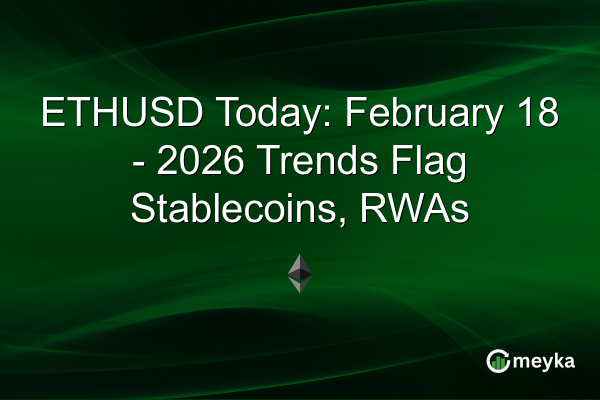 ETHUSD Today: February 18 - 2026 Trends Flag Stablecoins, RWAs | Meyka