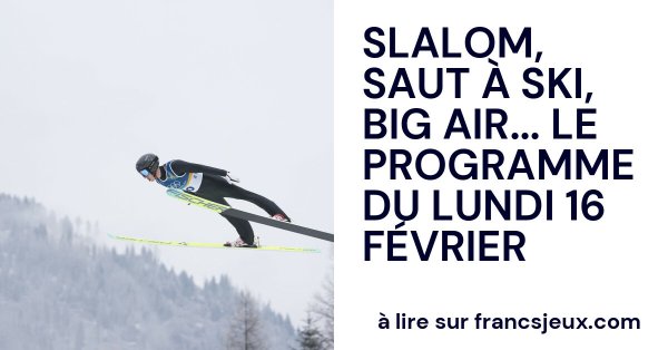 Slalom, ski jumping, big air... The program for Monday, February 16th