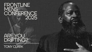 Tony Clark: Are You Drifting? | Hebrews 2:1-4 | 2025 Frontline Men’s Conference