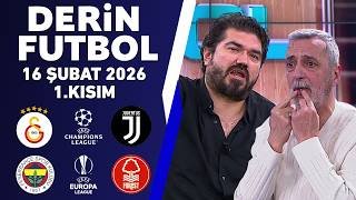 Derin Futbol 16 Şubat 1.Kısım / Galatasaray-Juventus / Fenerbahçe-Nottingham Forest