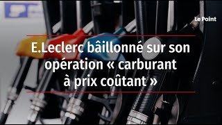 E.Leclerc bâillonné sur son opération « carburant à prix coûtant »