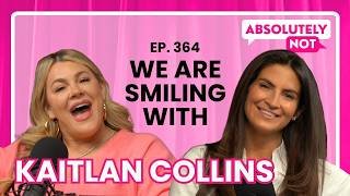 Smiling with Kaitlan Collins | Absolutely Not with Heather McMahan | Episode 364