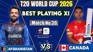 AFG vs CAN Final playing 11| T20 World Cup 2026 match no. 39 | afganistan vs Canada best playing 11