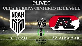 🔴FC Noah vs AZ Alkmaar | UEFA Europa Conference League | Live Score