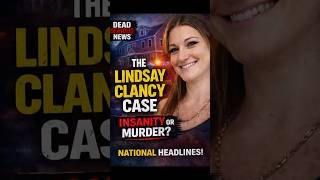The Lindsay Clancy Timeline — Quick Breakdown #mentalhealth #crime #justice