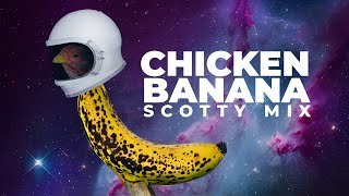 CHICKEN BANANA (SCOTTY MIX)