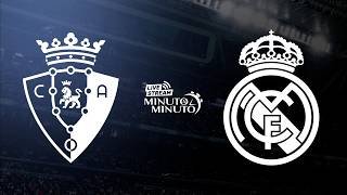 ⏱️ MINUTO A MINUTO | Osasuna vs Real Madrid | LaLiga
