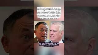 Ian Maxwell Defends Former Prince Andrew After Arrest