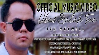 Ian Maxwell - Ukai Salah Tua (Official Music Video)