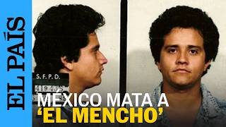 MÉXICO mata a Nemesio Oseguera alias 'El Mencho' líder del a CJNG | EL PAÍS