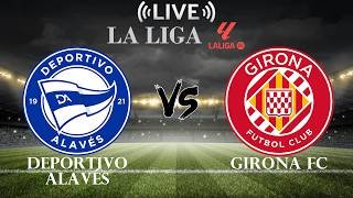 🔴Deportivo Alavés vs Girona FC | La Liga | Live Score