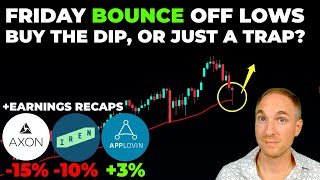 Friday BOUNCE! Buy The DIP or Just A TRAP? & AXON, APP, IREN Earnings