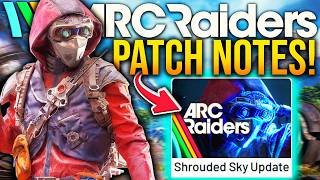 ARC RAIDERS New SHROUDED SKY UPDATE PATCH NOTES! (1.17.0 Update)