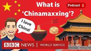 Chinamaxxing: The viral trend about ‘being Chinese’ - What in the World podcast, BBC World Service