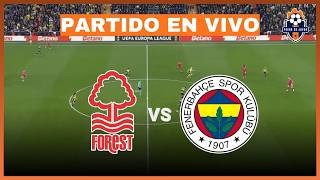 NOTTINGHAM FOREST vs FENERBAHÇE [EN VIVO] 🔴 EUROPA LEAGUE 🏆 PLAYOFFS VUELTA ⚽