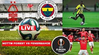 Nottingham Forest vs Fenerbahce Live Stream UEFA Europa League UEL Football Match Score Highlight FC