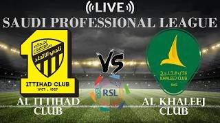 🔴Al Ittihad Club vs Al Khaleej Club | Saudi Professional League | Live Score