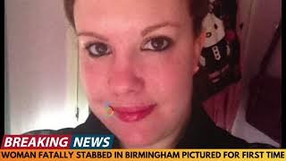 WOMAN FATALLY STABBED IN BIRMINGHAM PICTURED FOR THE FIRST TIME